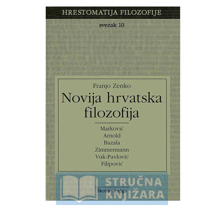 Novija hrvatska filozofija-Svezak 10 (Hrestomatija filozofije) - Franjo Zenko