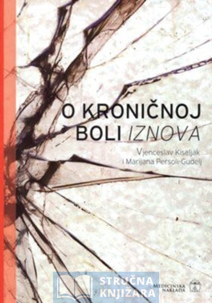 O kroničnoj boli iznova - Vjenceslav Kiseljak,Marijana Persoli-Gudelj