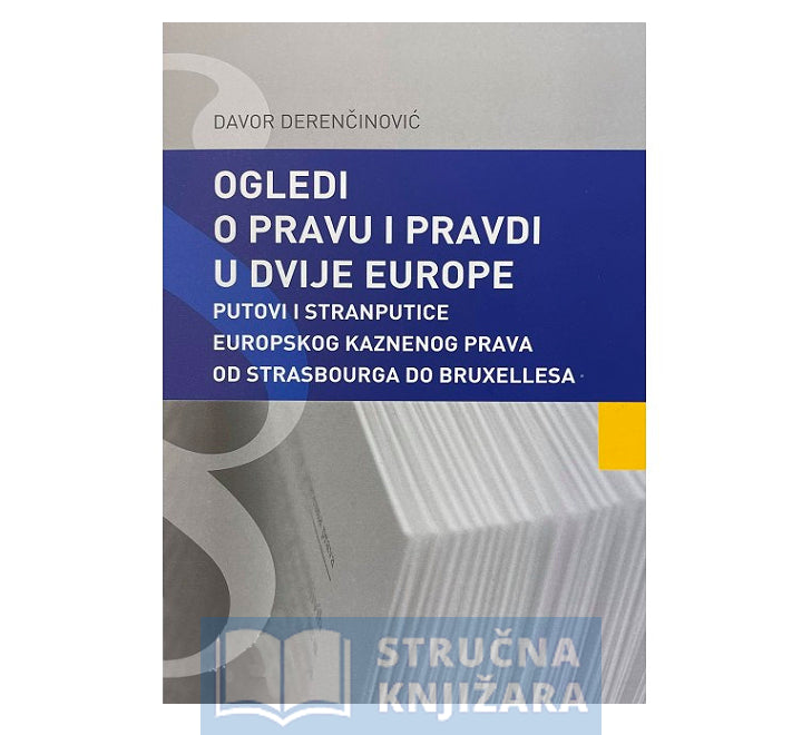 OGLEDI O PRAVU I PRAVDI U DVIJE EUROPE - Davor Derenčinović