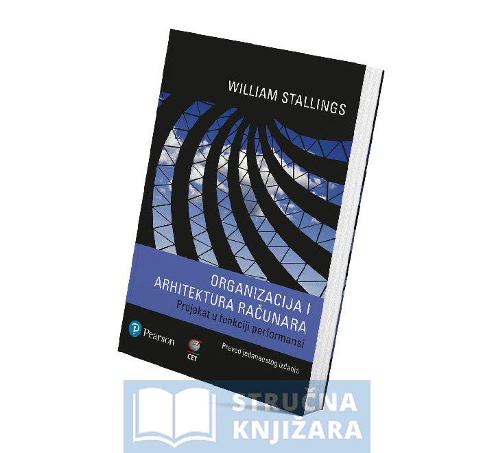 Organizacija i arhitektura računara: projekat u funkciji performansi (11. izdanje) - William Stallings