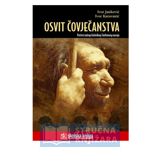 Osvit čovječanstva-Početci našega biološkog i kulturnog razvoja - Ivor Janković, Ivor Karavanić