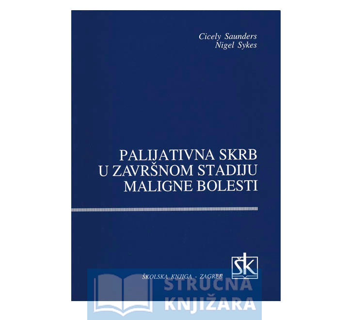 Palijativna skrb u završnom stadiju maligne bolesti - Cicely Saunders, Nigel Sykes