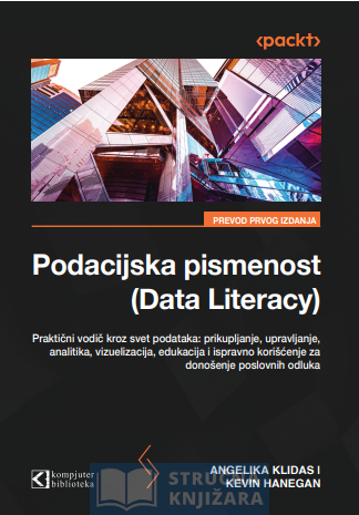 Podacijska pismenost (Data Literacy) veština prikupljanja, analize i korišćenja podataka - Angelika Klidas, Kevin Hanegan