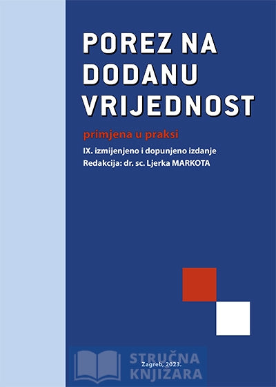 Porez na dodanu vrijednost - primjena u praksi - Urednica: Dr. sc. Ljerka MARKOTA , prof. struč. stud. i ovl. rač.