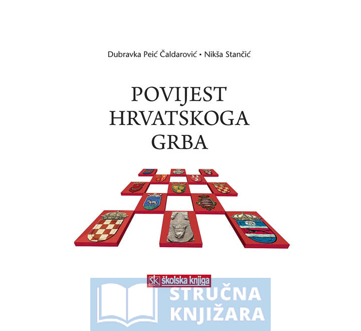 Povijest hrvatskoga grba - Dubravka Peić Čaldarović, Nikša Stančić