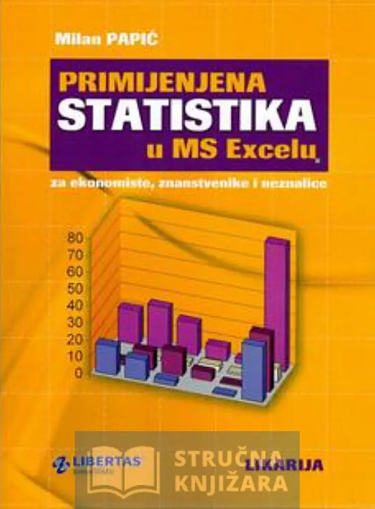 Primijenjena Statistika U Ms Excelu Za Ekonomiste Znanstvenike I Neznalice - Milan Papić