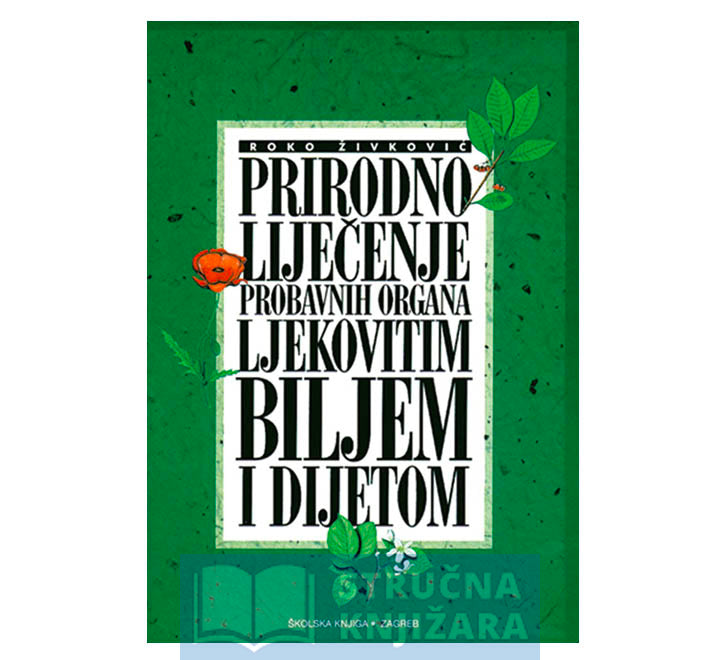 Prirodno liječenje probavnih organa ljekovitim biljem i dijetom - Roko Živković