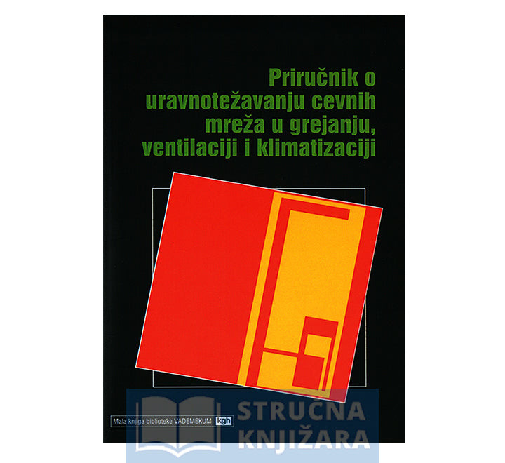 Priručnik o uravnotežavanju cevnih mreža u grejanju, ventilaciji i klimatizaciji - Rodoljub Vučetić