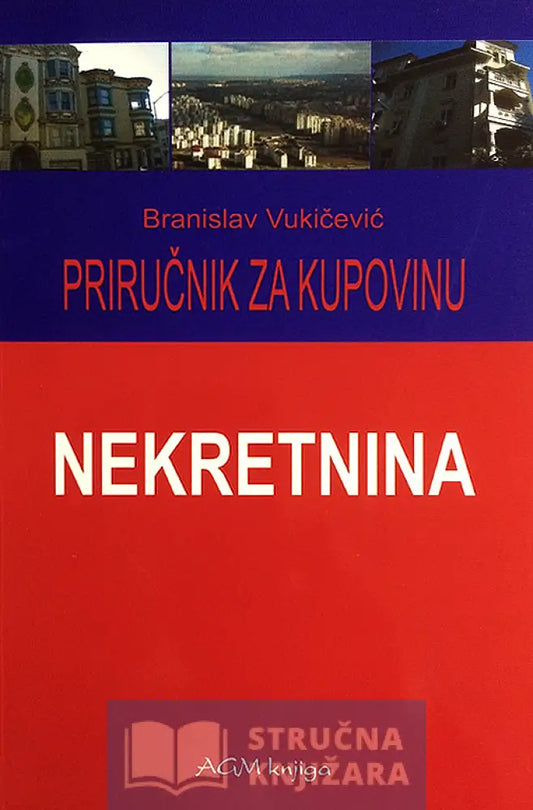 Priručnik Za Kupovinu Nekretnina - Branislav Vukičević