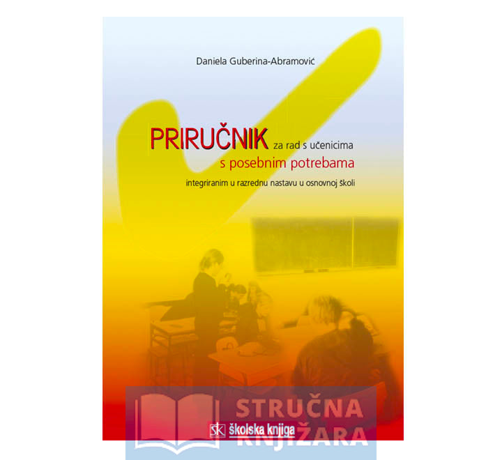 Priručnik za rad s učenicima s posebnim potrebama integriranima u predmetnu nastavu u osnovnoj školi - Daniela Guberina-Abramović