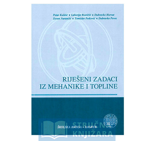 Riješeni zadaci iz mehanike i topline - Petar Kulišić, Lahorija Bistričić, Dubravko Horvat, Zoran Narančić, Tomislav Petković, Dubravko Pevec