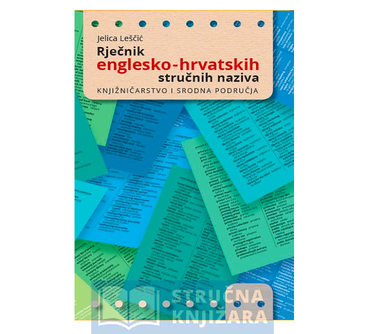 KNJIŽNIČARSTVO I SRODNA PODRUČJA: rječnik englesko-hrvatskih stručnih naziva - Jelica Leščić