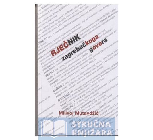 Rječnik zagrebačkoga govora, 2. dopunjeno izdanje - Milivoj Mutavdžić