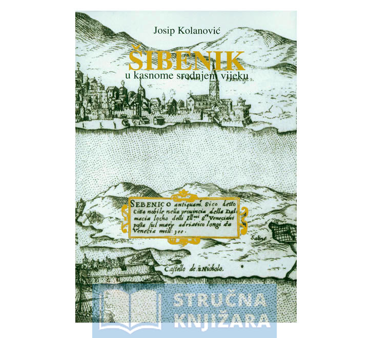 Šibenik u kasnome srednjem vijeku - Josip Kolanović