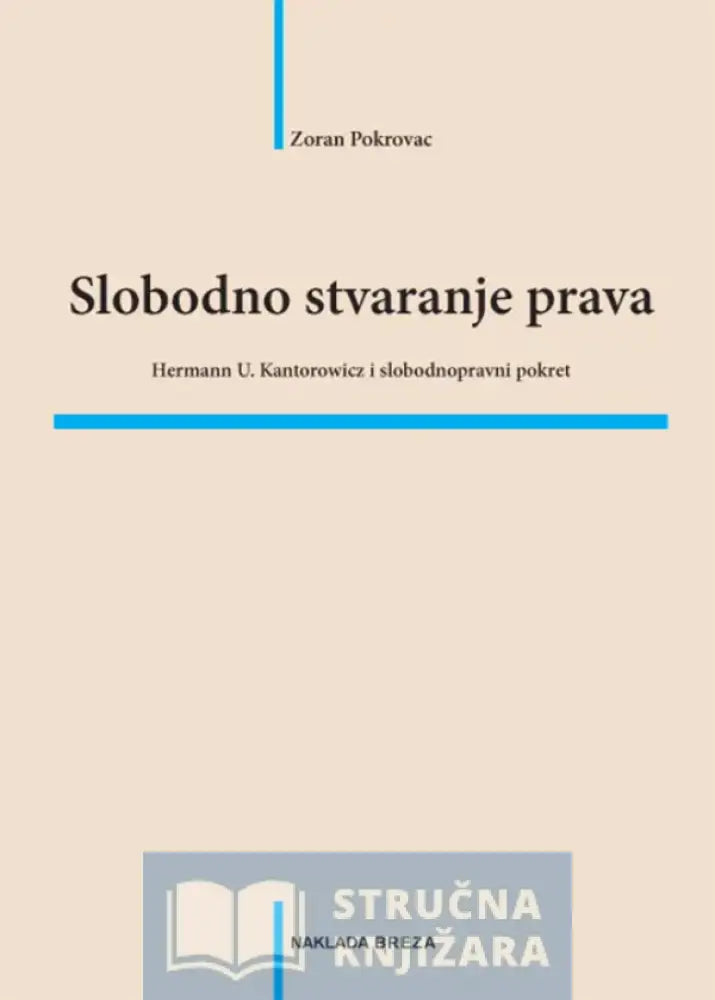 Slobodno Stvaranje Prava – Hermann U. Kantorowicz I Slobodnopravni Pokret - Zoran Pokrovac