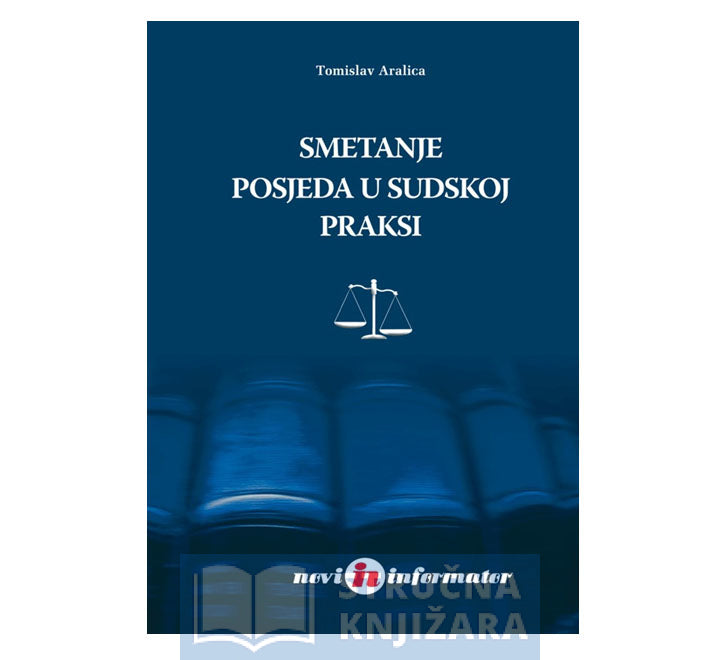 Smetanje posjeda u sudskoj praksi -  Tomislav Aralica