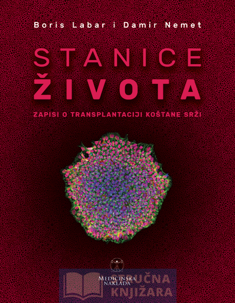 STANICE ŽIVOTA zapisi o transplantaciji koštane srži - Boris Labar , Damir Nemet