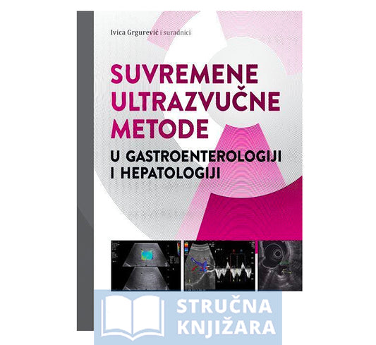 SUVREMENE ULTRAZVUČNE METODE U GASTROENTEROLOGIJI I HEPATOLOGIJI - Ivica Grgurević