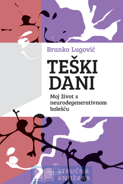 TEŠKI DANI Moj život s neurodegenerativnom bolešću - Branko Lugović