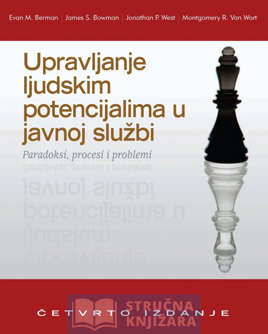 UPRAVLJANJE LJUDSKIM POTENCIJALIMA U JAVNOJ SLUŽBI - 4. izdanje - grupa autora - E. M. Berman, J. S. Bowman, J. P. West, M. R. Van Wart