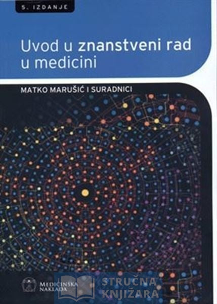 UVOD U ZNANSTVENI RAD U MEDICINI - 5.izdanje - Matko Marušić