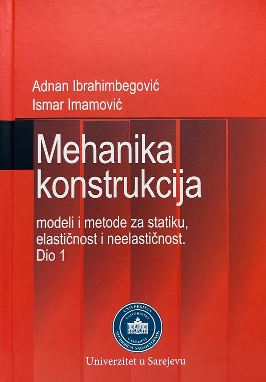 Mehanika konstrukcija: modeli i metode za statiku, elastičnost i neelastičnost. 1. dio - Adnan Ibrahimbegović, Ismar Imamović