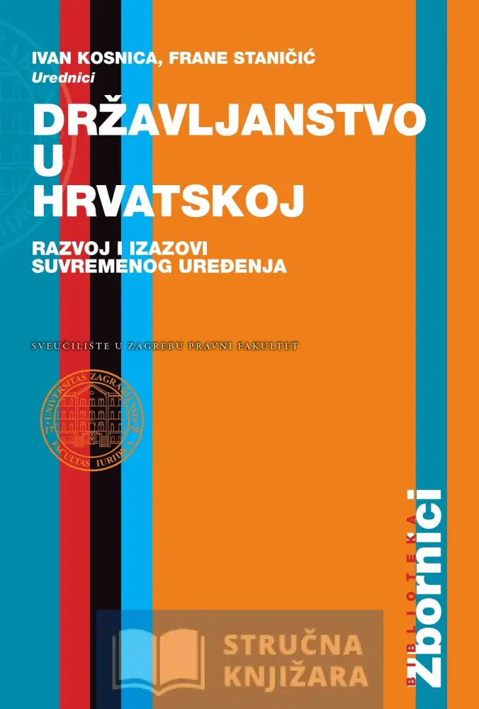 Državljanstvo U Hrvatskoj: Razvoj I Izazovi Suvremenog Uređenja - Ivan Kosnica Frane Staničić